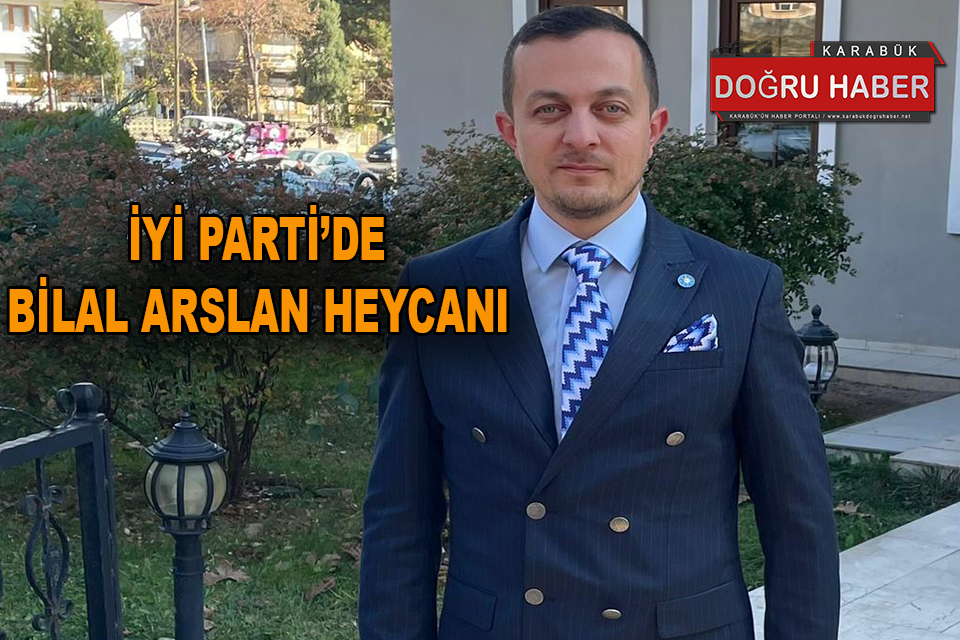 İYİ PARTİ DE BİLAL ARSLAN HEYECANI