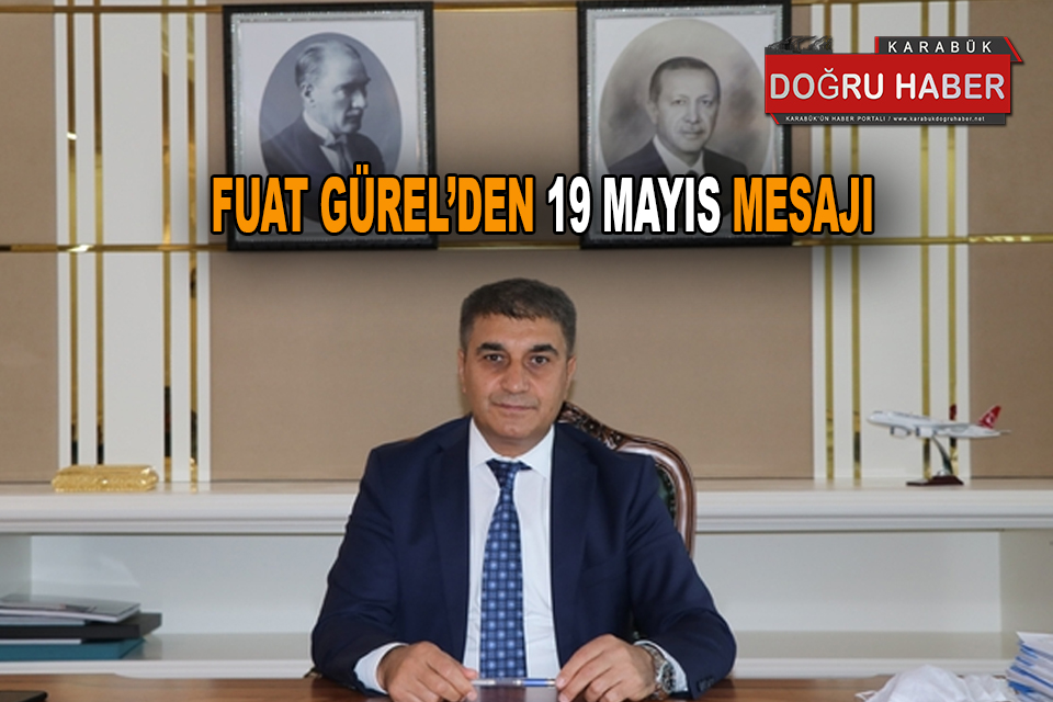 Vali Fuat Gürel’in 19 Mayıs Atatürk’ü Anma Gençlik ve Spor Bayramı Kutlama Mesajı