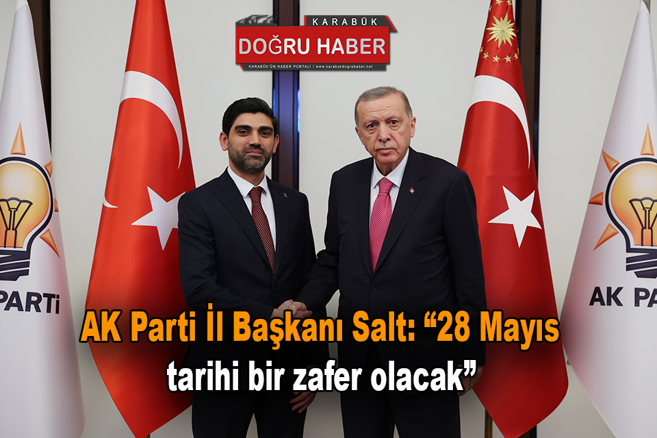 AK Parti İl Başkanı Salt: “28 Mayıs tarihi bir zafer olacak”