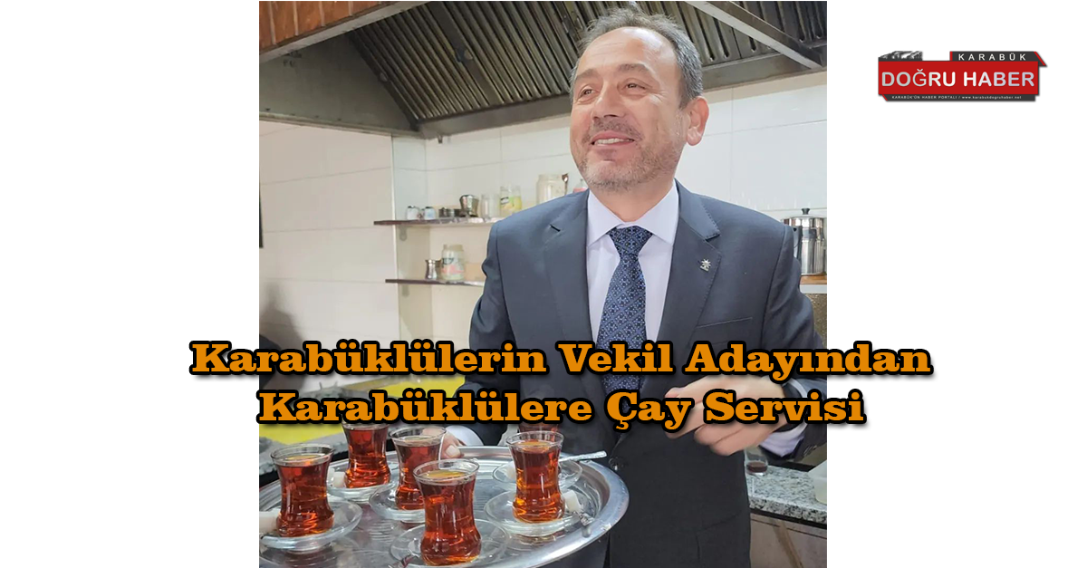 Karabüklülerin Vekil Adayından Karabüklülere Çay Servisi