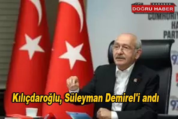 Kılıçdaroğlu, Süleyman Demirel’i andı