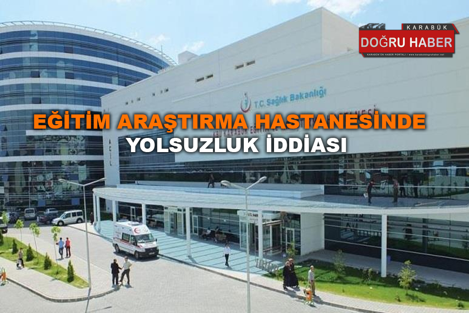 EĞİTİM ARAŞTIRMA HASTANESİNDE YOLSUZLUK İDDİASI