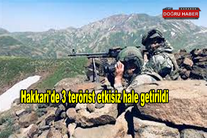 Hakkari’de 3 terörist etkisiz hale getirildi