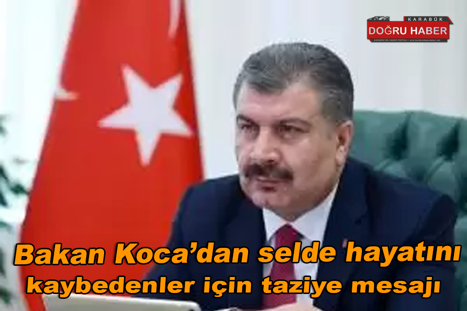 Bakan Koca’dan selde hayatını kaybedenler için taziye mesajı