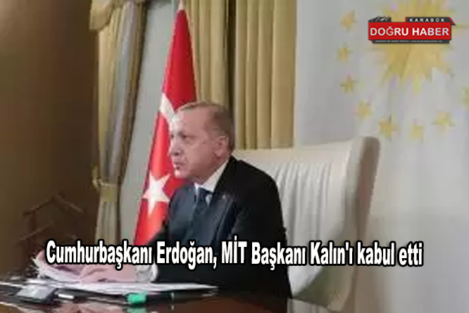 Cumhurbaşkanı Erdoğan, MİT Başkanı Kalın’ı kabul etti