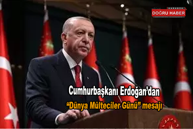 Cumhurbaşkanı Erdoğan’dan “Dünya Mülteciler Günü” mesajı