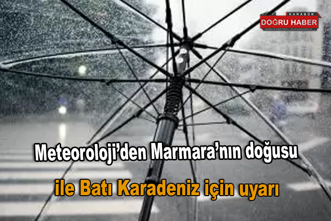 Meteoroloji’den Marmara’nın doğusu ile Batı Karadeniz için uyarı