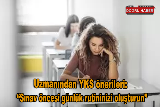 Uzmanından YKS önerileri: “Sınav öncesi günlük rutininizi oluşturun”