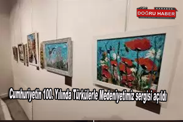 Cumhuriyetin 100. Yılında Türkülerle Medeniyetimiz sergisi açıldı