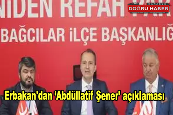 Erbakan’dan ‘Abdüllatif Şener’ açıklaması