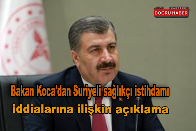 Bakan Koca’dan Suriyeli sağlıkçı istihdamı iddialarına ilişkin açıklama