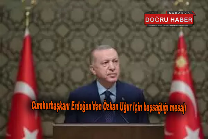 Cumhurbaşkanı Erdoğan’dan Özkan Uğur için başsağlığı mesajı