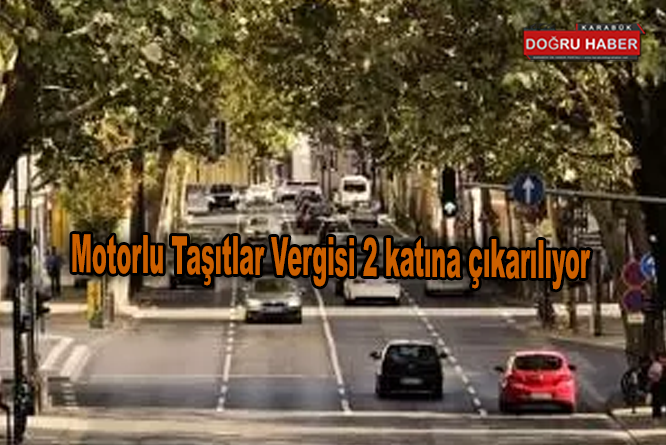 Motorlu Taşıtlar Vergisi 2 katına çıkarılıyor