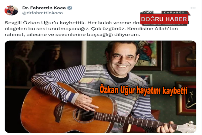 Özkan Uğur hayatını kaybetti