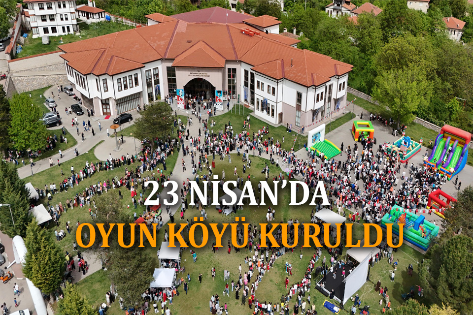 SAFRANBOLU BELEDİYESİ 23 NİSAN’DA ÇOCUKLARA OYUN KÖYÜ KURDU