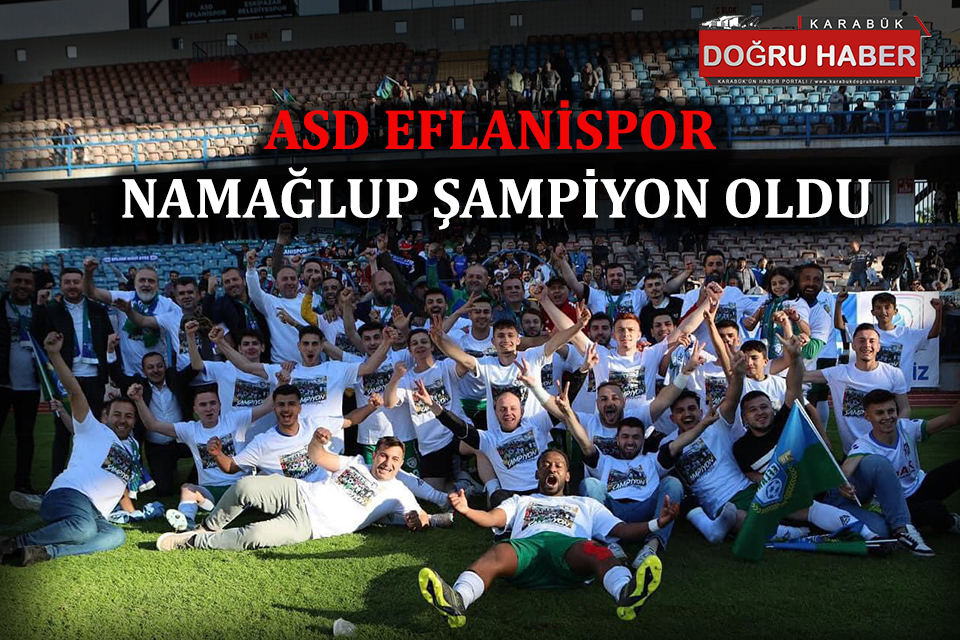 ASD EFLANİSPOR NAMAĞLUP ŞAMPİYON OLDU