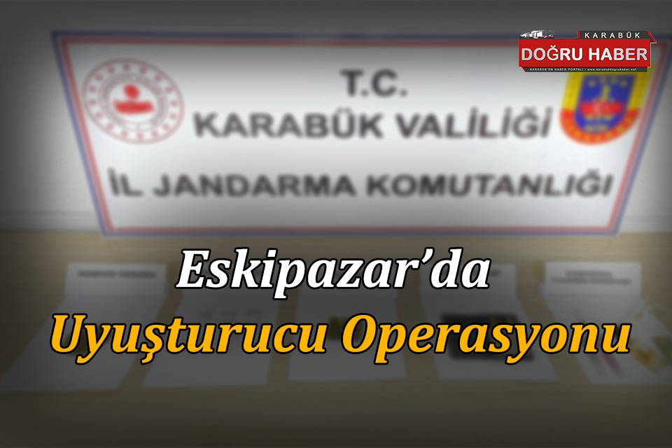 Eskipazar ‘da Uyuşturucu Operasyonu