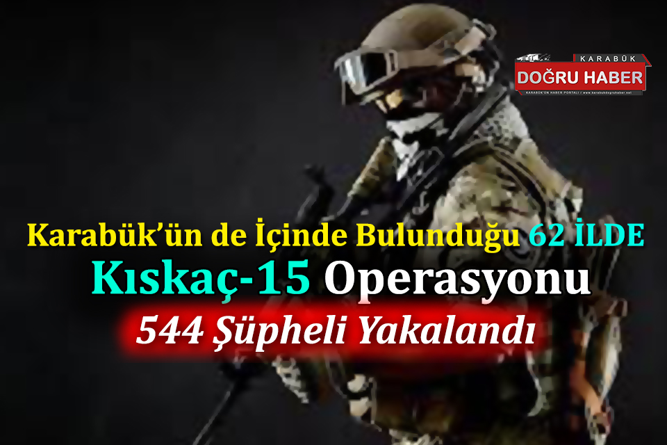 Kıskaç-15 Operasyonunda 544 Gözaltı