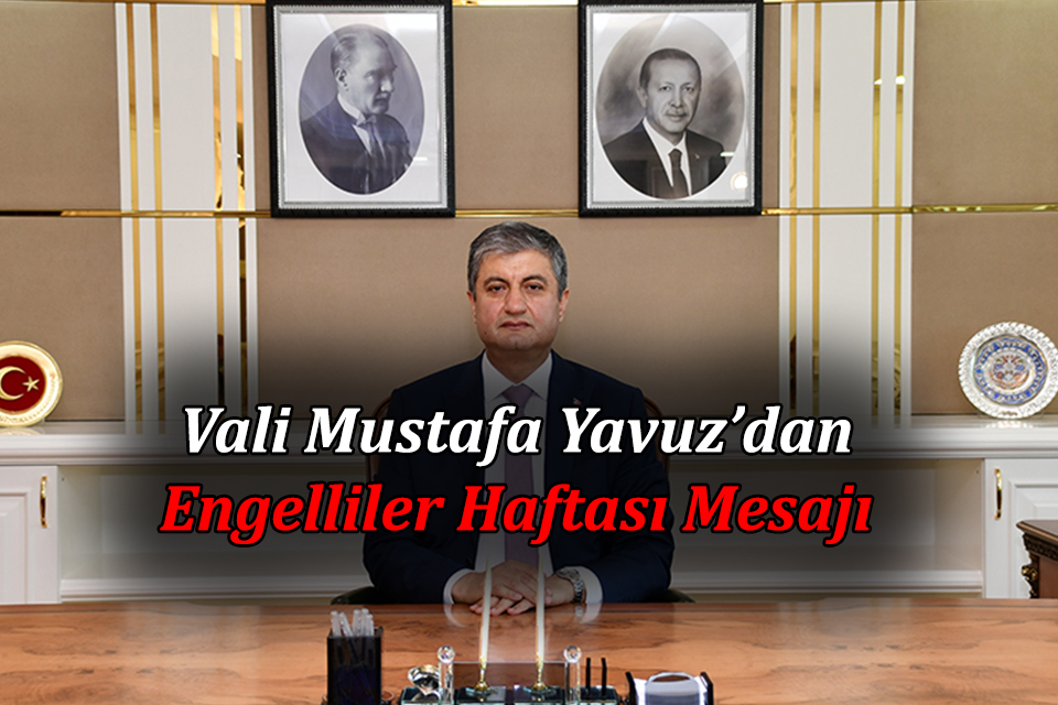 Vali Yavuz’dan 10-16 Mayıs Engelliler Haftası Mesajı