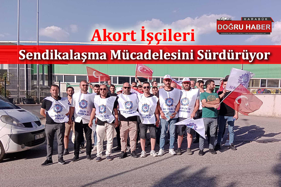 AKORT İŞÇİLERİ SENDİKALAŞMA MÜCADELESİNE DEVAM EDİYOR