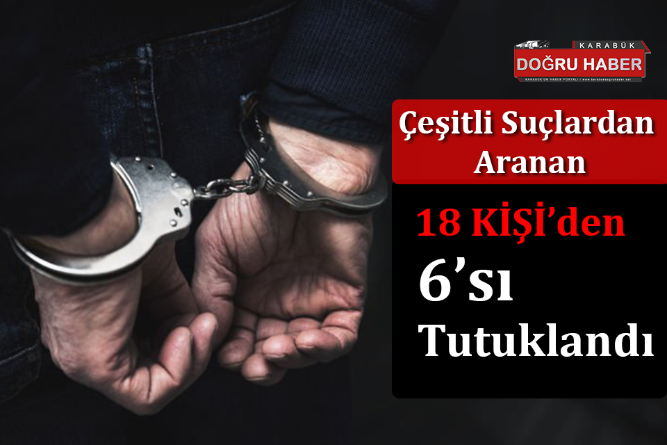 Karabük’te Yakalama Operasyonu: 6 Tutuklu