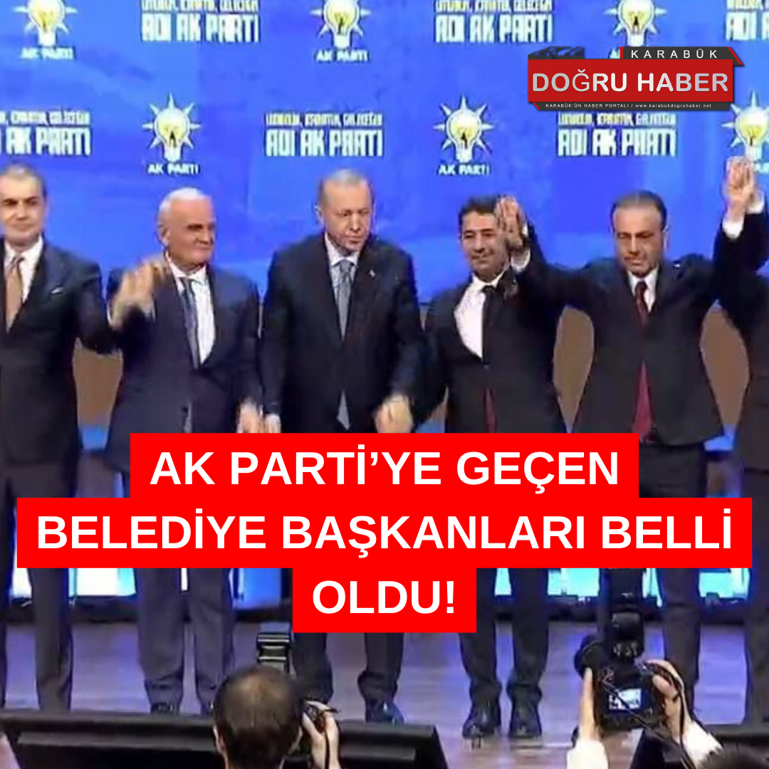 AK Partiye Geçen Belediye Başkanları Listesi Belli Oldu