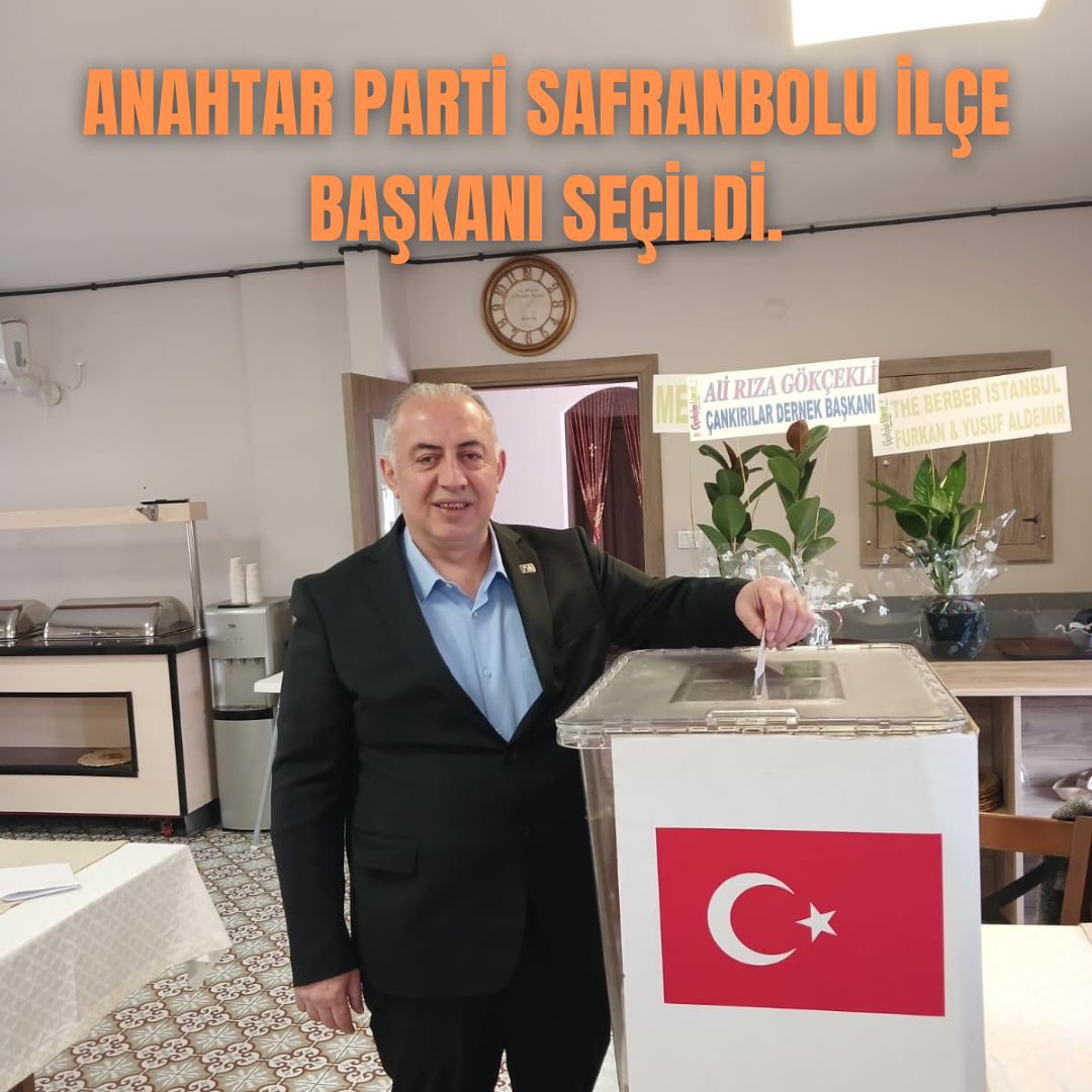 Anahtar Partisi Safranbolu İlçe Başkanı Seçildi.