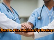 14 Mart’ta Aile Hekimleri İşi Bırakıyor!