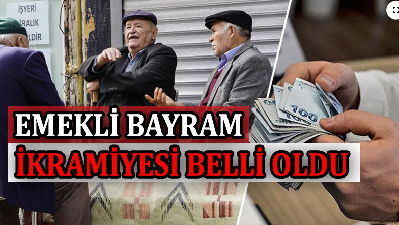 EMEKLİ BAYRAM İKRAMİYESİ BELLİ OLDU!