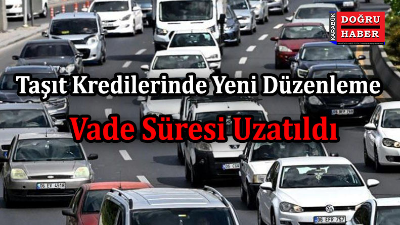 Taşıt Kredilerinde Yeni Düzenleme: Vade Süresi Uzatıldı