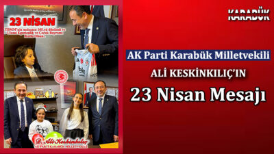 AK Parti Karabük Milletvekili Ali Keskinkılıç, 23 Nisan Ulusal Egemenlik