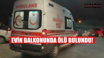 Zonguldak’ta kendisinden haber alınamayan adam evinin balkonunda ölü bulundu. Edinilen