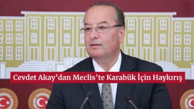 CHP Karabük Milletvekili Cevdet Akay, Meclis kürsüsünden Safranbolu ve Eflani’de