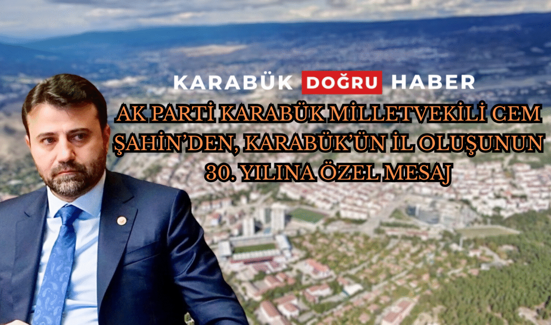Milletvekili Şahin: “Türkiye Yüzyılı vizyonuyla; Karabük’ümüzü daha ileriye taşımak, daha