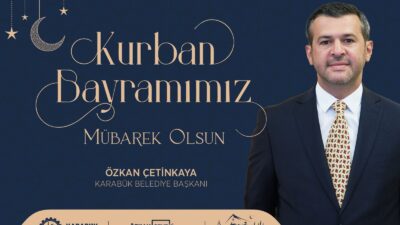Karabük Belediye Başkanı Özkan Çetinkaya, mübarek Kurban Bayramı dolayısıyla yayımladığı