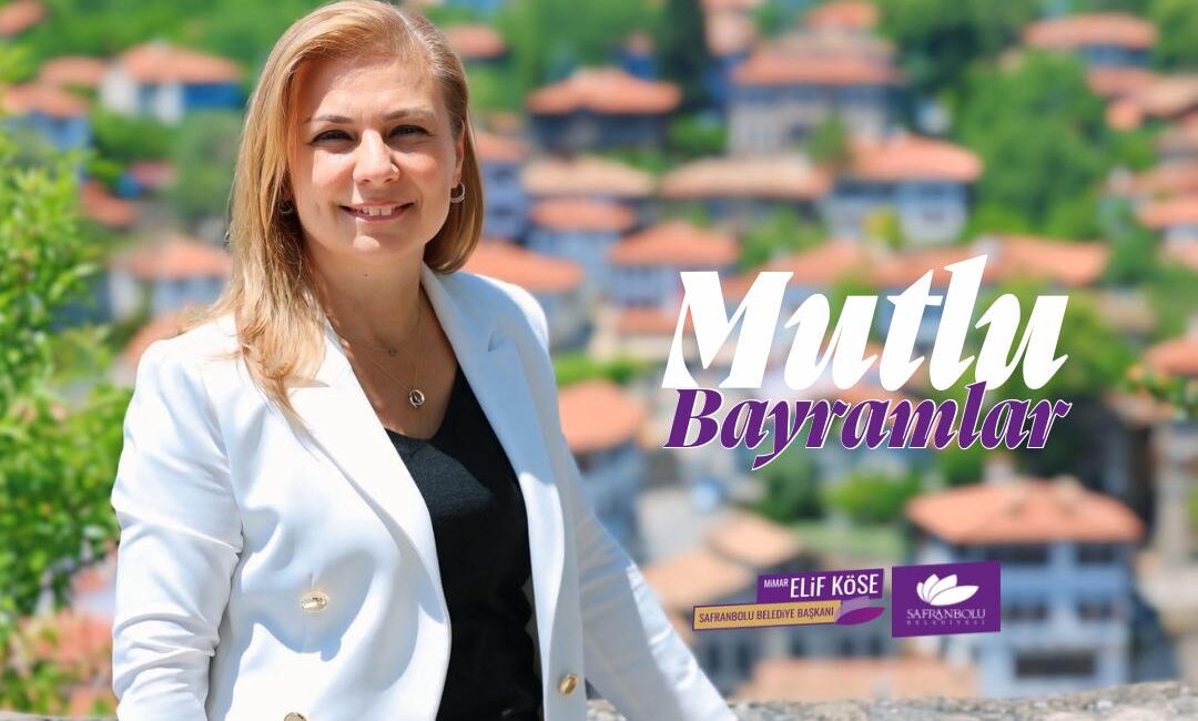 “Kentimize Huzur, Sokaklara Neşe, Evlerimize Bereket Gelsin” Safranbolu Belediye Başkanı