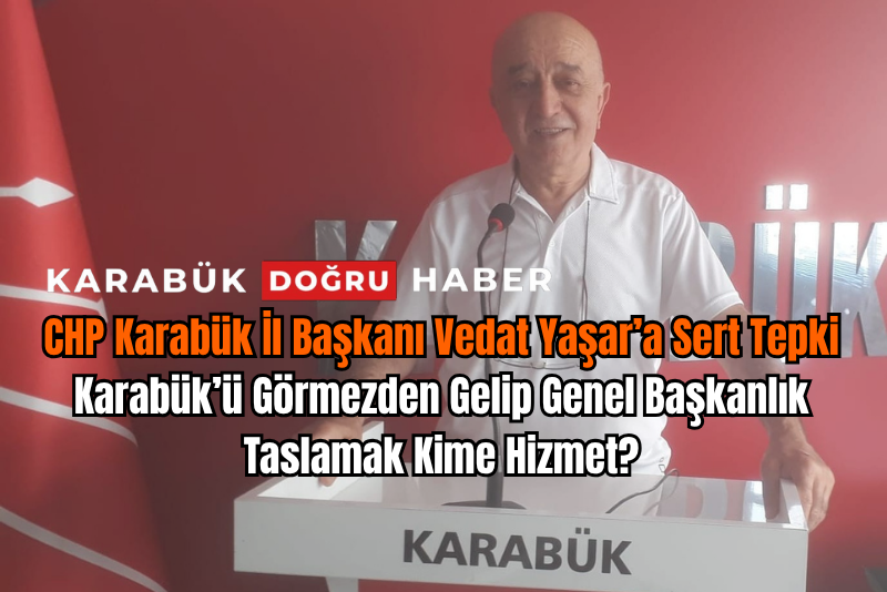 Karabük CHP İl Başkanı Vedat Yaşar’ın “erken seçim ilan edilsin”