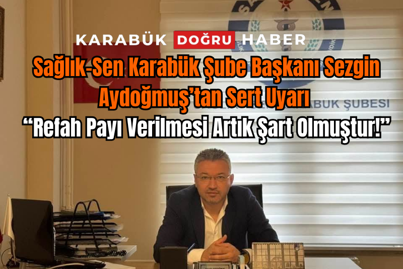 2025 yılı Temmuz zammı kamuoyuna açıklanırken, Sağlık-Sen Karabük Şube Başkanı