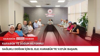Karabük’te doğum hizmetleri konusunda önemli bir adım olan “Normal Doğum