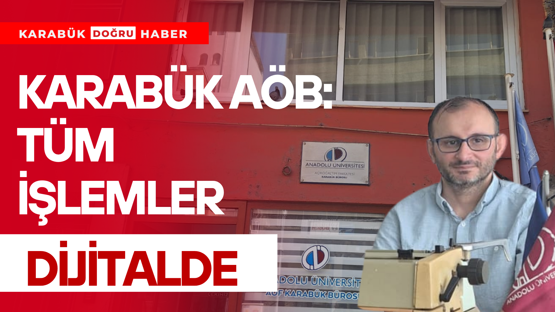 Karabük Açıköğretim Bürosu Yöneticisi Serdar Kaya, Anadolu Üniversitesi Açıköğretim Sistemi’nde