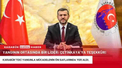 Sorumluluk sahasının ötesine geçerek, Karabük’teki yangınla mücadelenin ön saflarında yer