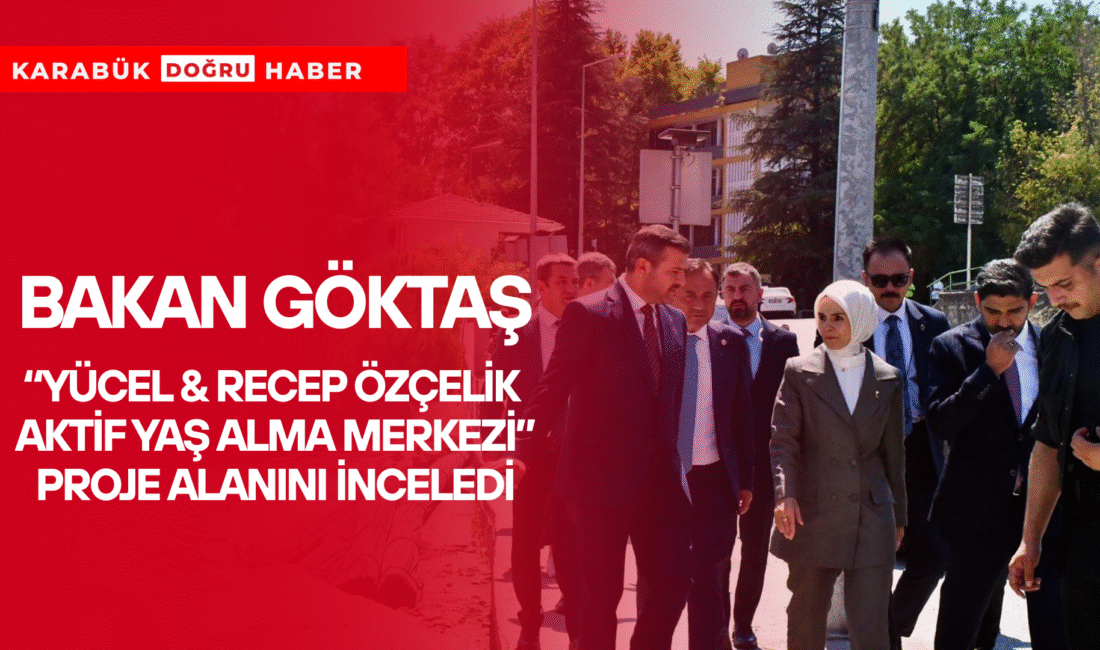 Aile ve Sosyal Hizmetler Bakanı Mahinur Özdemir Göktaş, Karabük’teki temasları