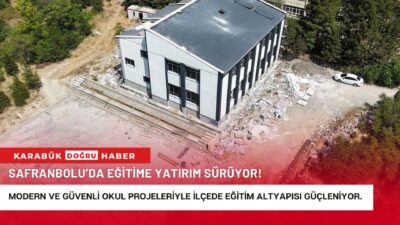 Safranbolu’da eğitim altyapısını güçlendirmek amacıyla başlatılan inşaat ve restorasyon çalışmaları