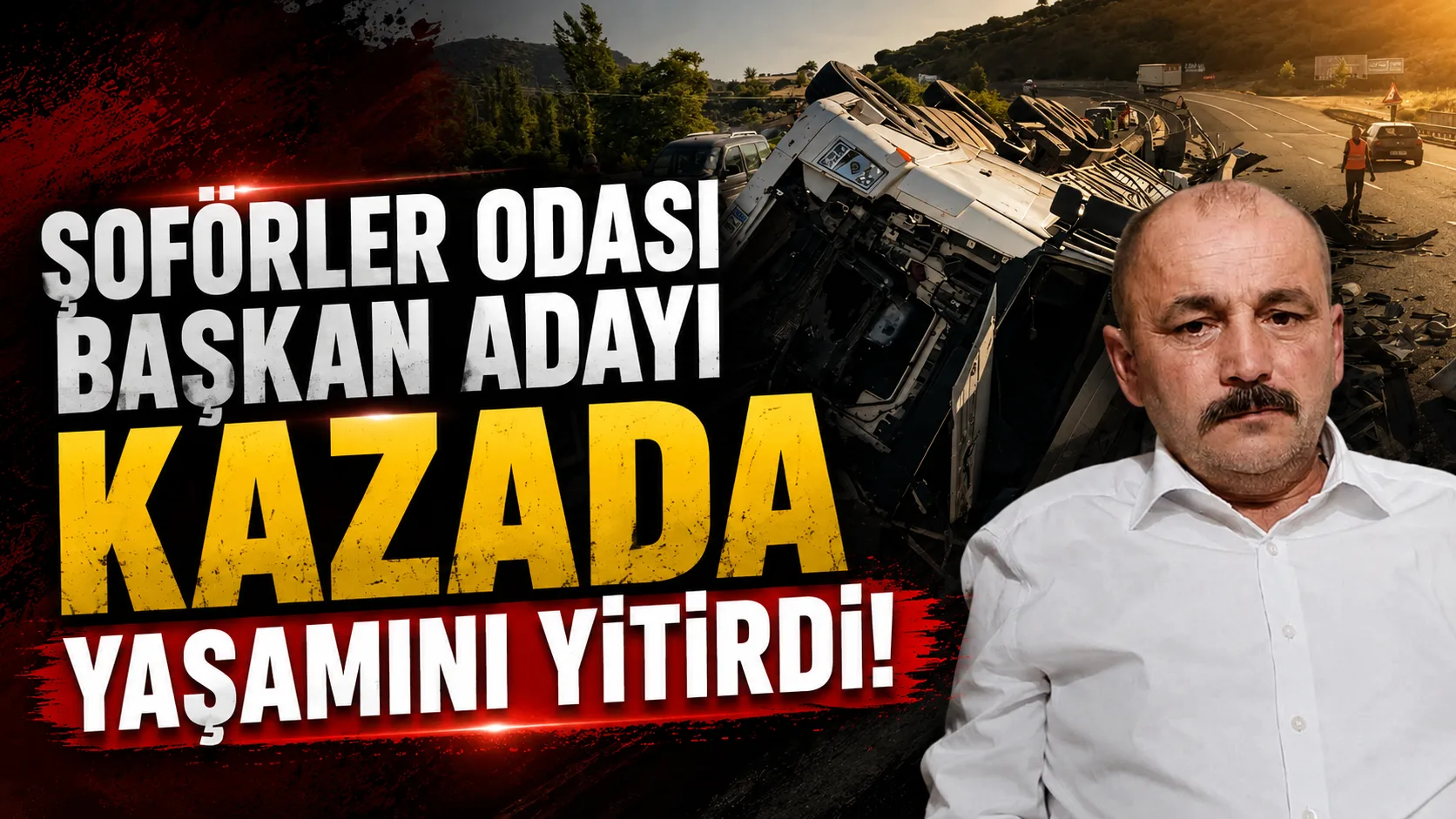 ŞOFÖRLER ODASI BAŞKAN ADAYI FECİ KAZADA YAŞAMINI YİTİRDİ Karabük’ün sevilen tır şoförlerinden ve son dönemde gerçekleştirilen Karabük Şoförler