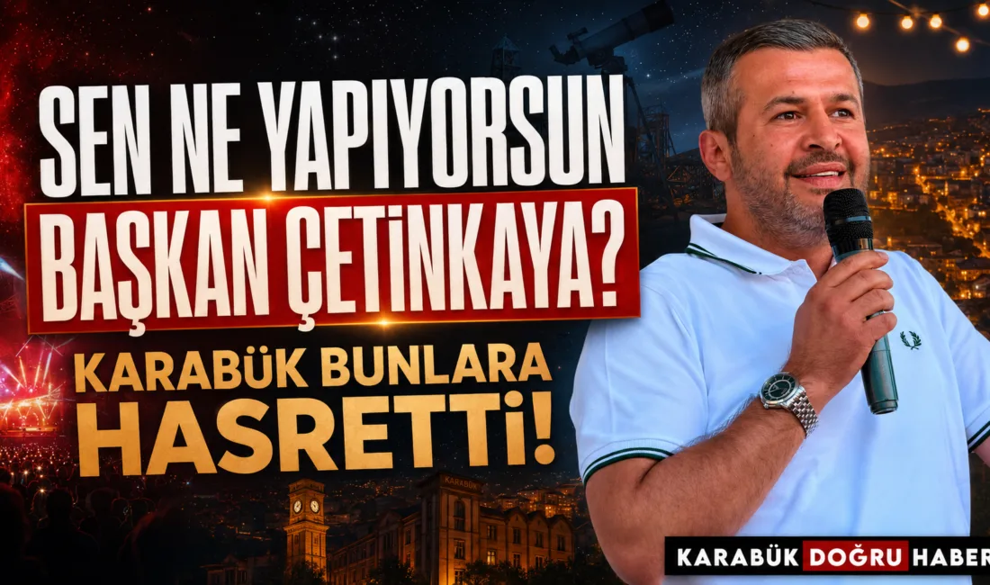 SEN NE YAPIYORSUN BAŞKAN ÇETİNKAYA? KARABÜK BUNLARA HASRETTİ! GENÇ BAŞKAN OLMAK BÖYLE BİR ŞEY Mİ? AĞUSTOS AYINDA KARABÜK’TE
