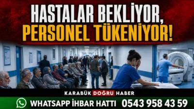 PERSONEL TUVALETE BİLE GİDEMİYOR, HASTALAR SAATLERCE BEKLİYOR Karabük Eğitim ve